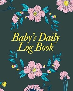 Baby's Daily Log Book: Daily Schedule Feeding Food Sleep Naps Activity Diaper Change, Perfect For New Parents Or Nannies by Isabella Jayden