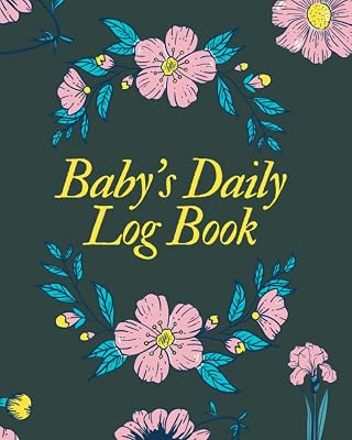 Baby's Daily Log Book: Daily Schedule Feeding Food Sleep Naps Activity Diaper Change, Perfect For New Parents Or Nannies