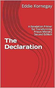 The Declaration: A Revelation Primer for Transforming Prison Ministry Second Edition (Volume Book 1) by Eddie Kornegay
