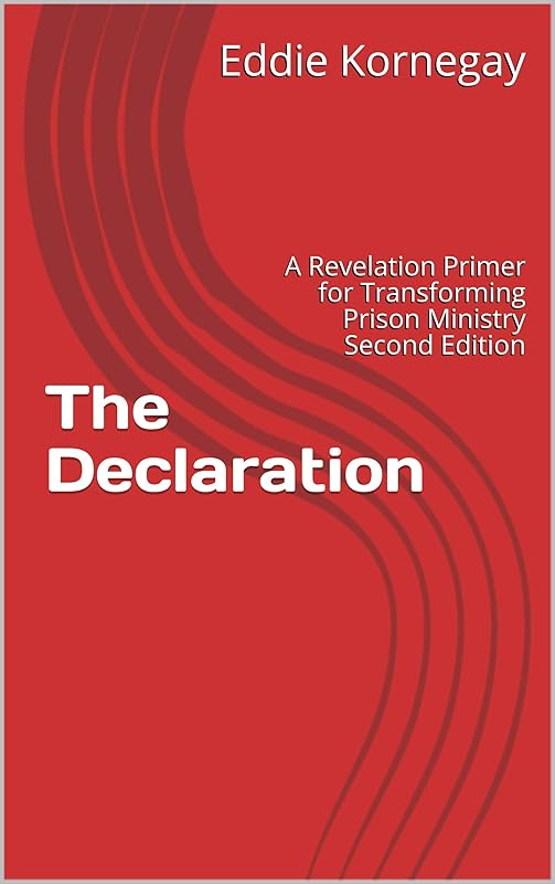 The Declaration: A Revelation Primer for Transforming Prison Ministry Second Edition (Volume Book 1) by Eddie Kornegay