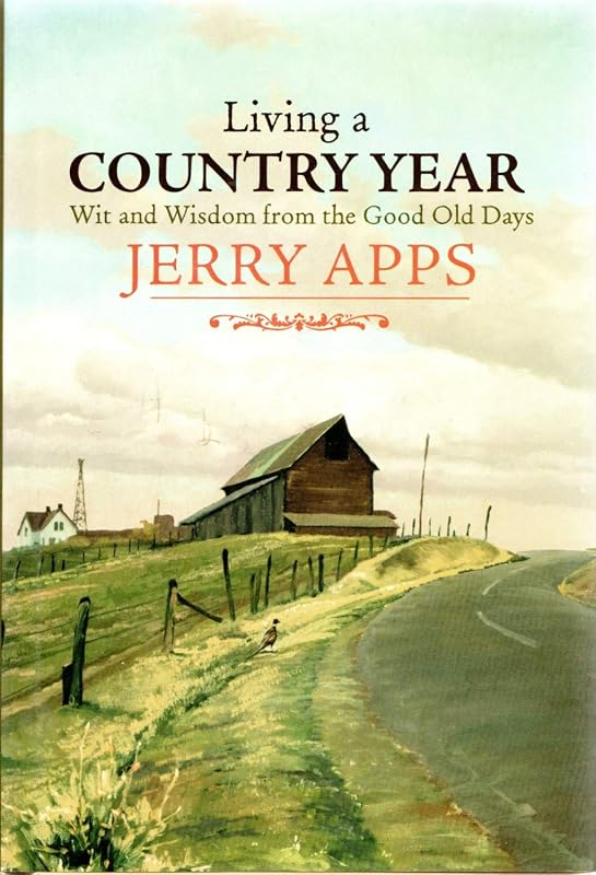 Living a Country Year: Wit and Wisdom from the Good Old Days by Jerry Apps