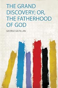 The Grand Discovery; Or, the Fatherhood of God