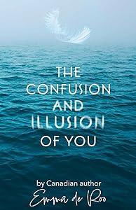 The Confusion and Illusion of You by Emma de Roo