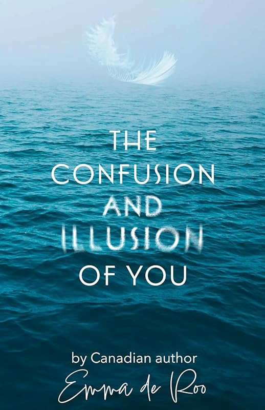 The Confusion and Illusion of You by Emma de Roo