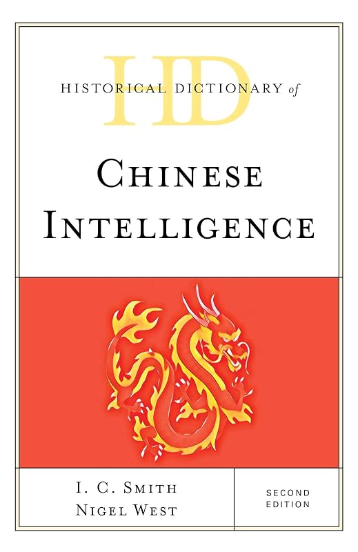 Historical Dictionary of Chinese Intelligence (Historical Dictionaries of Intelligence and Counterintelligence) by I. C. Smith