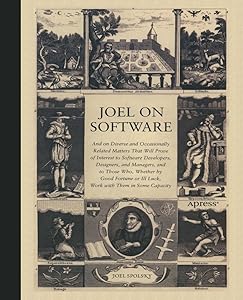 Joel on Software: And on Diverse and Occasionally Related Matters That Will Prove of Interest to Software Developers, Designers, and Managers, and to Those Who, Whether by Good Fortune or Ill Luck, Work with Them in Some Capacity by Joel Spolsky