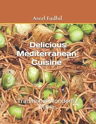 Delicious Mediterranean Cuisine: Traditional Wonderful Dishes