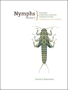 Nymphs, Stoneflies, Caddisflies, and Other Important Insects: Including The Lesser Mayflies (Volume II) by Ernest Schwiebert