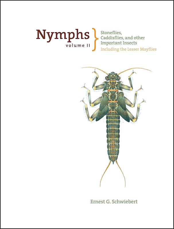 Nymphs, Stoneflies, Caddisflies, and Other Important Insects: Including The Lesser Mayflies (Volume II) by Ernest Schwiebert