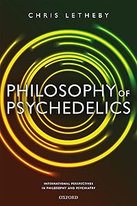Philosophy of Psychedelics (International Perspectives in Philosophy and Psychiatry) by Chris Letheby