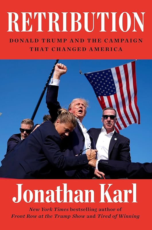 Retribution: Donald Trump and the Campaign That Changed America by Jonathan Karl