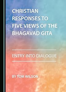 Christian Responses to Five Views of the Bhagavad Gita: Entry into Dialogue