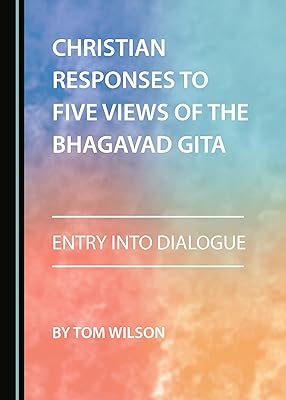Christian Responses to Five Views of the Bhagavad Gita: Entry into Dialogue