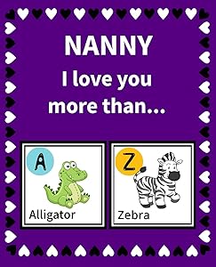 Nanny I Love You More Than: Reasons Why I Love Nanny Fill in the Blank Book Size 7.5 x 9.25 (Animals A to Z) by K Francklin