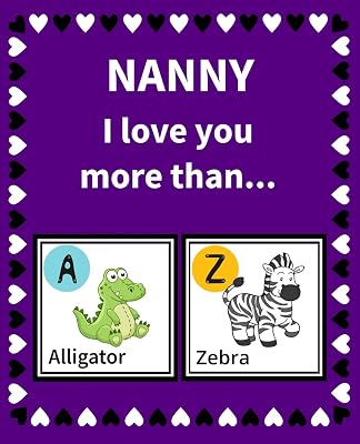 Nanny I Love You More Than: Reasons Why I Love Nanny Fill in the Blank Book Size 7.5 x 9.25 (Animals A to Z)