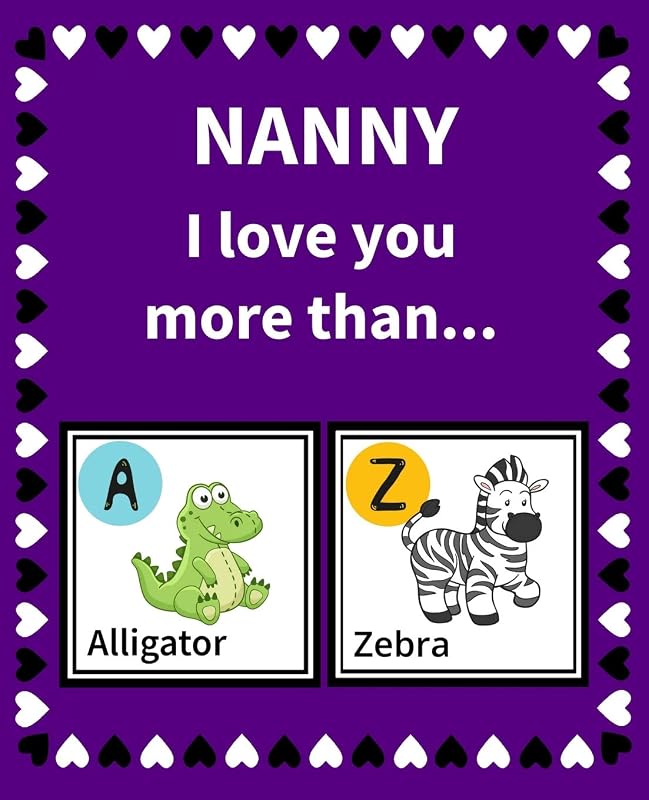 Nanny I Love You More Than: Reasons Why I Love Nanny Fill in the Blank Book Size 7.5 x 9.25 (Animals A to Z) by K Francklin
