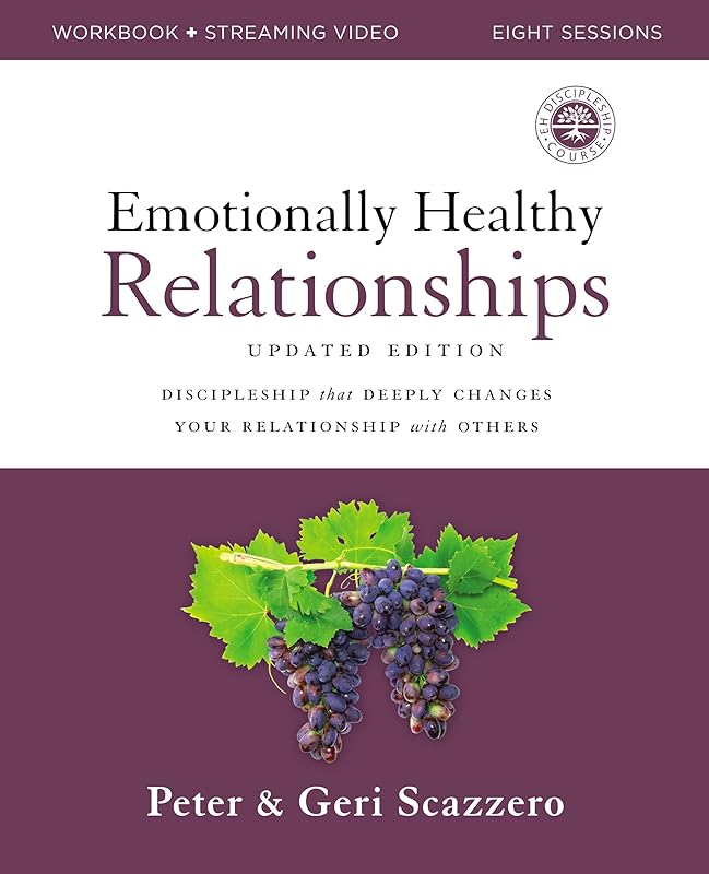 Emotionally Healthy Relationships Updated Edition Workbook plus Streaming Video: Discipleship that Deeply Changes Your Relationship with Others by Peter Scazzero