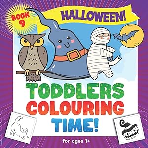 Halloween: Toddlers Colouring Time For Ages 1+: First Colouring Book For Toddlers & Pre School Children With Fun Halloween Illustrations on Large Pages