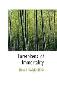 Foretokens of Immortality by Newell Dwight Hillis