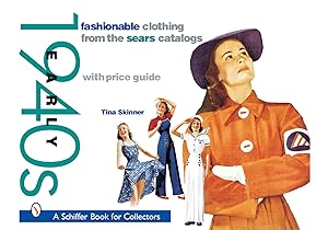 Fashionable Clothing from the Sears Catalogs: Early 1940s: Early 1940s (Schiffer Book for Collectors)
