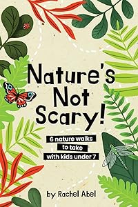 Nature's not scary: 6 nature walks to take with kids under 7 by Rachel Abel