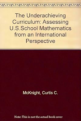 Underachieving Curriculum: Assessing U.S. School Mathematics from an International Perspective