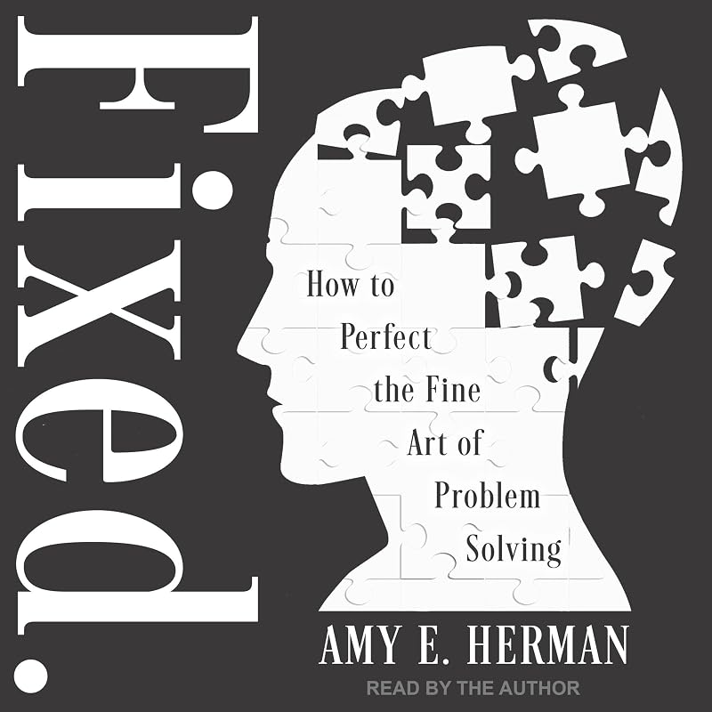 Fixed.: How to Perfect the Fine Art of Problem Solving by Amy E. Herman