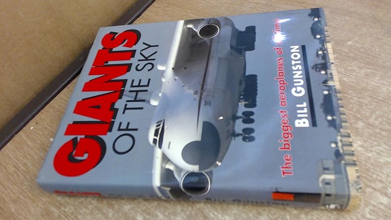 Giants of the Sky: The Biggest Aeroplanes of All Time by Bill Gunston