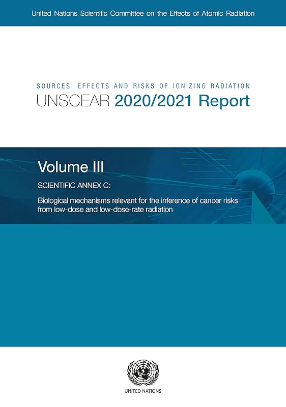 Sources, Effects and Risks of Ionizing Radiation, United Nations Scientific Committee on the Effects of Atomic Radiation (UNSCEAR) 2020/2021 Report: ... Radiation (Unscear) 2020/2021 Report, 3) by United Nations Publications