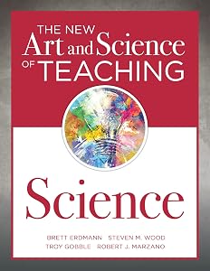 The New Art and Science of Teaching Science (Your guide to creating learning opportunities for student engagement and enrichment) by Brett Erdmann