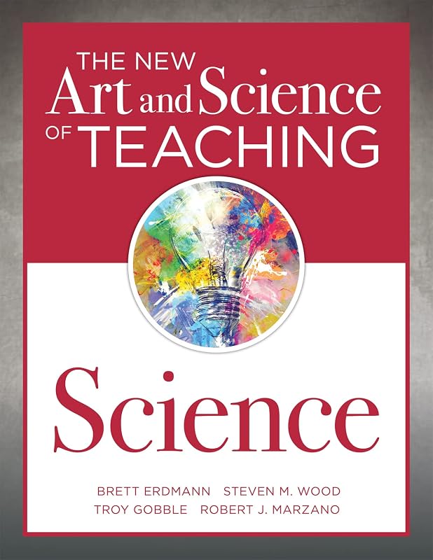 The New Art and Science of Teaching Science (Your guide to creating learning opportunities for student engagement and enrichment) by Brett Erdmann