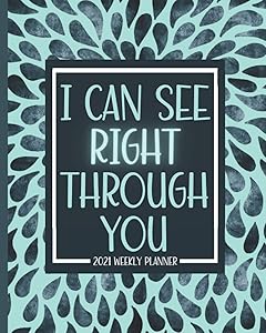 I Can See Right Through You: Radiologist Planner 2021: Jan 01 - Dec 31, 1 Year Weekly And Monthly Planner, Schedule Organizer, Gift Idea For Radiologist by Not Today Planner