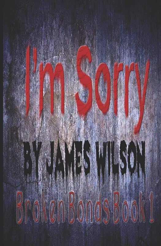 I'm Sorry (Broken Bonds) by James Wilson