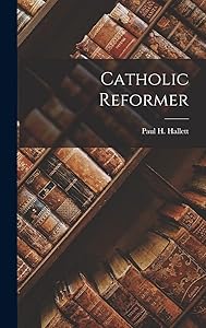 Catholic Reformer by Paul H Hallett