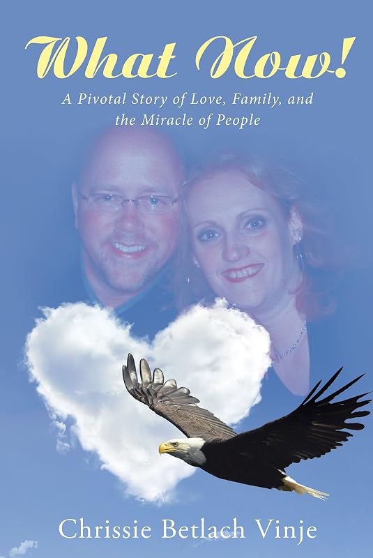What Now!: A Pivotal Story of Love, Family, and the Miracle of People by Chrissie Betlach Vinje