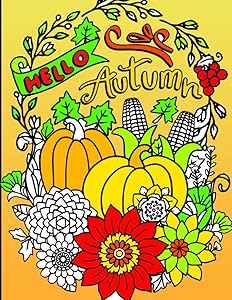 hello autumn: Autumn Seasonal Coloring book Featuring Beautiful Fall Scenes,Pumpkin Spice Girl,Flowers,gourds, squirrel, thanksgiving and more!