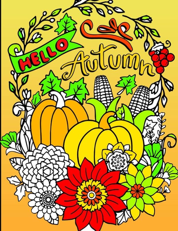 hello autumn: Autumn Seasonal Coloring book Featuring Beautiful Fall Scenes,Pumpkin Spice Girl,Flowers,gourds, squirrel, thanksgiving and more! by Jane Adult Press