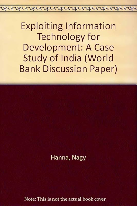 Exploiting Information Technology for Development: A Case Study of India (World Bank Discussion Paper) by Nagy Hanna