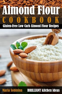 Almond Flour Cookbook: Gluten-Free Low Carb Almond Flour Recipes