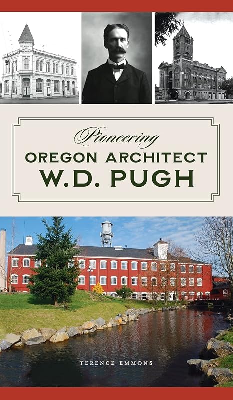 Pioneering Oregon Architect W.D. Pugh (Landmarks) by Terence Emmons