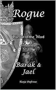 Rogue (STUDY): A Warrior of the Word discipleship STUDY of Barak & Jael