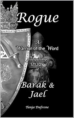 Rogue (STUDY): A Warrior of the Word discipleship STUDY of Barak & Jael