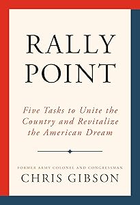Rally Point: Five Tasks to Unite the Country and Revitalize the American Dream by Chris Gibson
