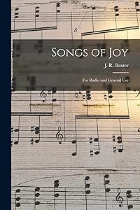 Songs of Joy: for Radio and General Use by J R 1887-1960 Baxter
