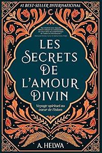 Les Secrets de L’amour Divin: Voyage spirituel au cœur de l’islam (livres islamiques inspirants) (French Edition) by A. Helwa