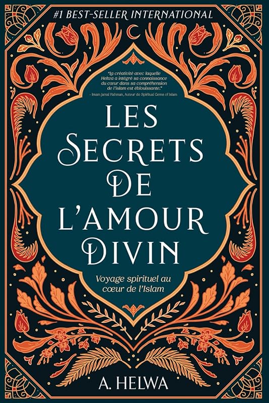 Les Secrets de L’amour Divin: Voyage spirituel au cœur de l’islam (livres islamiques inspirants) (French Edition) by A. Helwa