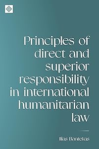 Principles of direct and superior responsibility in international humanitarian law (Melland Schill Studies in International Law)