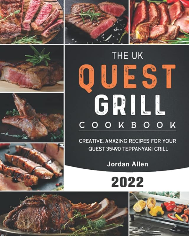 The UK Quest Grill Cookbook 2022: Creative, Amazing Recipes for Your Quest 35490 Teppanyaki Grill by Jordan Allen