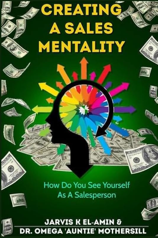 CREATING A SALES MENTALITY: How Do You See Yourself As A Salesperson by Jarvis K ElAmin