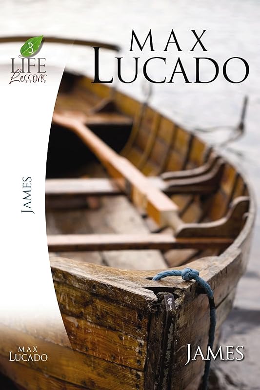 Life Lessons: Book of James: Practical Wisdom (Life Lessons) by Max Lucado